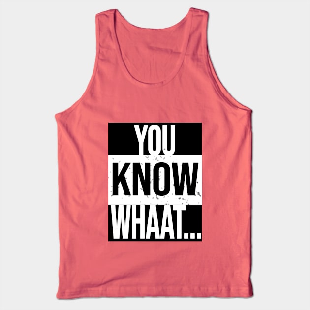 You know whaa Tank Top by itsladiitei